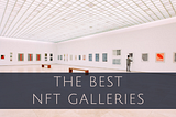 The Best NFT Galleries