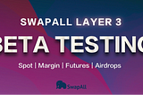 SwapAll Layer 3 Beta Testing is now launched with BNB, SHIB, USDT, SAP airdrop!