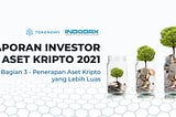 Laporan Investor Aset Kripto di Indonesia Tahun 2021 — Bagian 3: Penerapan Aset Kripto yang Lebih…