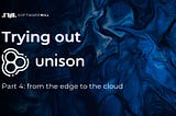 Trying out Unison, part 4: from the edge to the cloud