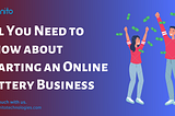 All You Need to Know about Starting an Online Lottery Business