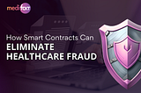 How Smart Contracts Can Eliminate Healthcare Fraud