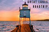 11 Stops on Your Dream Great Lakes Road Trip: Hidden Gems and Must-Sees