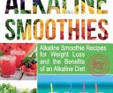 Alkaline Smoothies: Alkaline Smoothie Recipes for Weight Loss and the Benefits of an Alkaline Diet - Alkaline Drinks Your Way to Vibrant Health - Massive Energy and Natural Weight Loss PDF