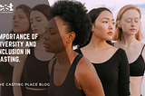 IMPORTANCE OF DIVERSITY AND INCLUSION IN CASTING