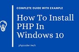 How To Install PHP In Windows 10