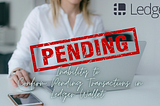 Inability to Confirm Pending Transactions in Ledger Wallet