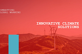 Climate Change Solutions: Innovative Ideas to Combat Global Warming