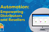 Automation: Empowering Distributors and Resellers