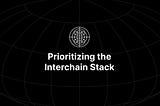 Prioritizing the Interchain Stack: development clarity, scoped funding, security responsiveness