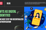 NFTs as Digital Identities: The Next Step for Decentralized Authentication