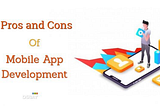 10 Pros and Cons of Mobile Apps vs. Web Apps