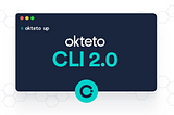 Announcing the Launch of Okteto CLI 2.0!