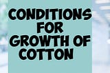 CONDITIONS FOR GROWTH OF COTTON