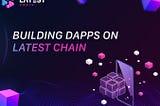 Latest Chain, you have the freedom to build any DApp