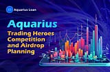 Aquarius Trading Heroes Competition and Airdrop Planning