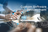 Top Custom Software Development Company in India