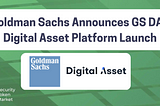 Goldman Sachs Announces GS DAP Digital Asset Platform Launch