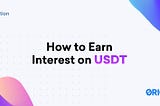 ¿Cómo Ganar Intereses en USDT?