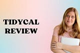 Tidycal Review: Simplify Your Scheduling Efforts Today