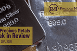 The Precious Metals Week in Review