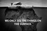 We only see things on the surface