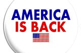 “America is back” Resolutely and Unchallenged