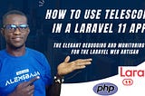 How to use Telescope in a Laravel 11 Application