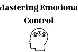 Mastering Emotional Control: The Key to Consistent Trading Success