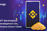 Increase Your Profits Significantly By Obtaining An NFT Marketplace Solution On Binance Smart Chain