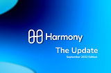 Harmony — The Update — September 2022