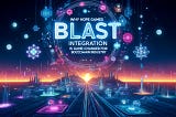 Why HOPE Games Blast Integration is a Game-Changer for the Blockchain Industry