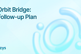 Orbit Bridge : Follow-up Plan