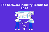 Top Software Industry Trends for 2024