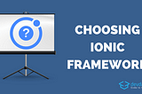 How to find out if Ionic is the right choice for your project