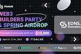 EDNS is co-sponsoring the Web3 Builders Party & Spring Airdrop Event organized by HabitTrades