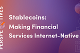 Stablecoins: making financial services internet-native