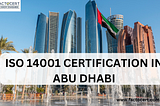 What are the Benefits of ISO 14001 certification in Abu Dhabi?