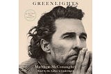 Live a Lesson Impressed, More Involved Life: Book Review of “Greenlights” by Matthew McConaughey