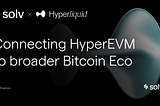 Solv Connects Bitcoin on HyperEVM to the broader Bitcoin ecosystem