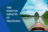 Zahir Vallie — The Positive Impacts of Traveling