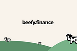 Introducing Beefy.Finance: Yield Optimizer On Binance Smart Chain