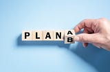 Why it’s important not just to plan but to create a backup plan.