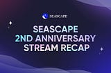 Seascape 2nd Anniversary Recap