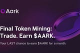 New Token Mining — Final chance to earn $AARK