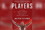 Book Review: Players: The Story of Sports and Money, and the Visionaries Who Fought to Create a…
