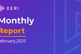 Deri Protocol Monthly Report for February 2025