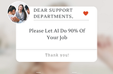 Dear Support Departments, Please Let AI Do 90% Of Your Job
