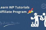 Become An Learn WP Tutorials Affiliate & Get Profits Shared