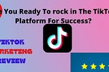 TIKTOK Marketing Review